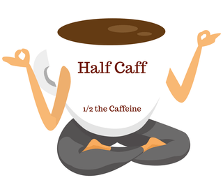 Half Caff - 1/2 the Caffeine